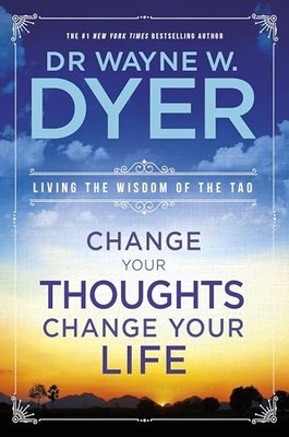 Change Your Thoughts, Change Your Life: Living T by Dyer, Dr Wayne W. 1401915361