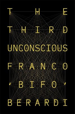The Third Unconscious | The Psychosphere in the Viral Age | Franco Berardi