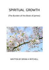 Spiritual Growth (The Burden of the Book of James) Paperback by Bryan Mitchell