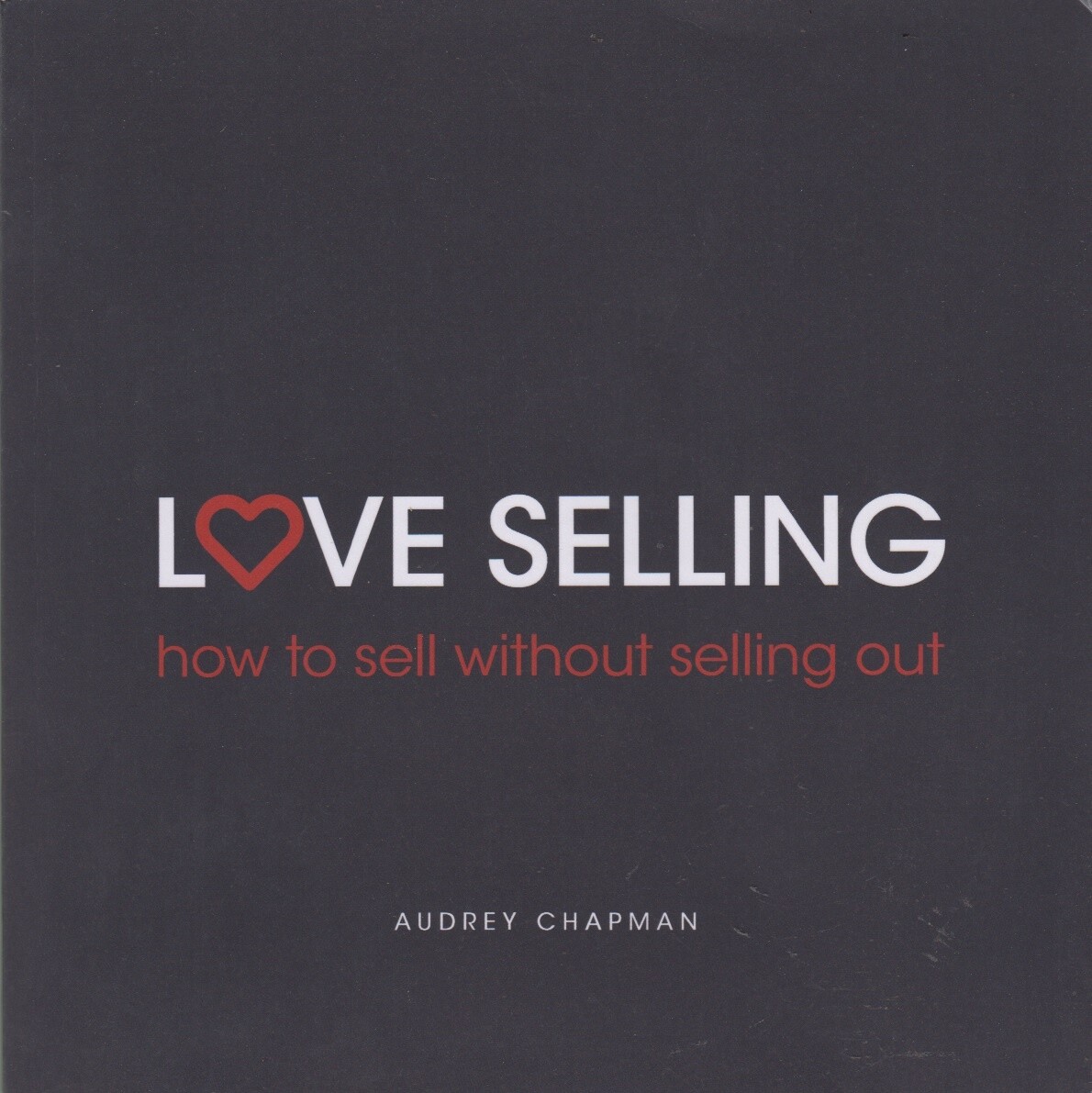 Love Selling: How To Sell Without Selling Out - Audrey Chapman - Good - Paper...