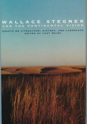 Wallace Stegner and the Continental Vision: Essays on Literature, History,...