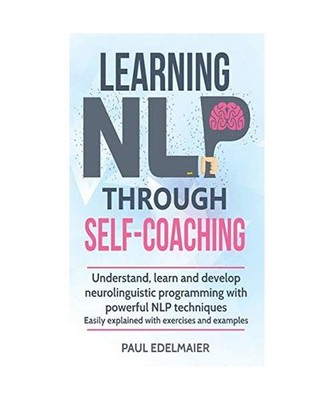 Learning NLP Through Self-Coaching: Understand, learn and develop neurolinguisti