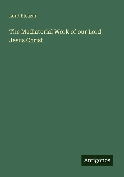 Lord Eleazar | The Mediatorial Work Of Our Lord Jesus Christ | Taschenbuch-image