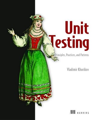 Unit Testing Principles, Practices, and Patterns | Vladimir Khorikov | Buch