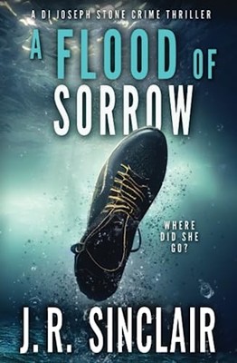 A Flood of Sorrow: An Oxford Detective Thriller: 2 (DI... - Sinclair, J.R.