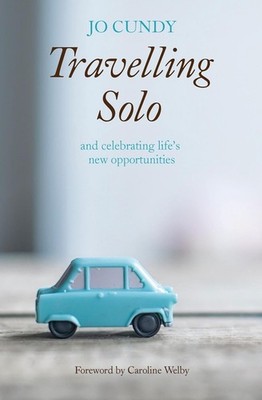 Travelling Solo: and celebrating life's new opportunities by Jo Cundy (English) 