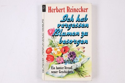 20491 Herbert Reinecker ICH HAB' VERGESSEN BLUMEN ZU BESORGEN e. bunter Strauss
