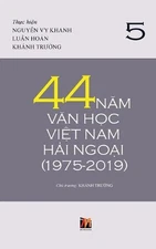 44 Nm Vn Hc Vit Nam Hi Ngoi (1975-2019) - Tp 5 by Thanh Nguyen (Vietnamese) Hard
