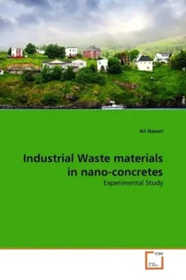 Ali Nazari | Industrial Waste materials in nano-concretes | Taschenbuch