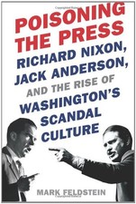 POISONING THE PRESS: RICHARD NIXON, JACK ANDERSON, AND THE By Mark Feldstein NEW