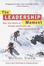 The Leadership Moment: Nine True Stories of Triumph and Disaster and Their L...