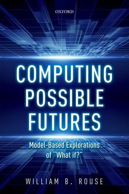Computing Possible Futures by William B. Rouse (English) Hardcover Book