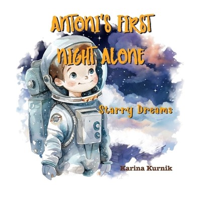 Antoni's first night alone: Starry dreams by Karina Kurnik Paperback Book