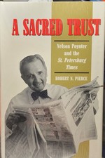 A Sacred Trust: Nelson Poynter and the St. Petersburg Times by Robert N. Pierce