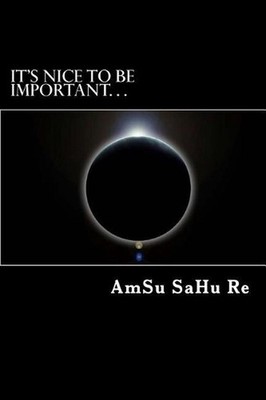 It's Nice to Be Important...: ...It's More Important to Be Nice by Amsu Sahu Re