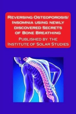 Reversing Osteoporosis/Insomnia using newly discovered Secrets of Bone Breathing