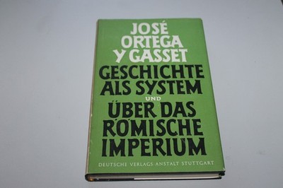 José Ortega y Gasset: Geschichte als System und Über das Römische Imperium
