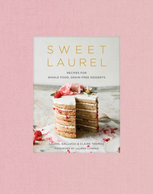 Sweet Laurel Cookbook: Delicious and Beautiful  by Laurel Gallucci HARDBACK