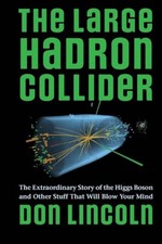 The Large Hadron Collider: The Extraordinary Story of the Higgs Boson and Other