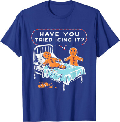 Have You Tried Icing It Funny Cookie Humor T-Shirt