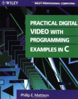 Practical Digital Video with Programming Examples in C by Mattison, Phillip E.