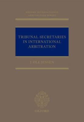 Tribunal Secretaries in International Arbitration, Hardcover by Jensen, J. Ol...