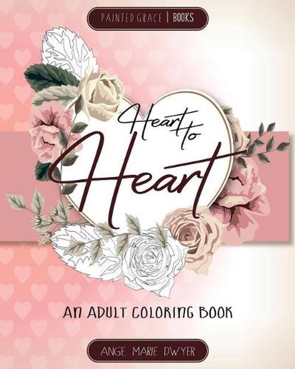 Heart to Heart: An Adult Coloring Book by Ange Marie Dwyer (English) Paperback B