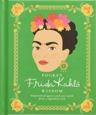 Pocket Frida Kahlo Wisdom: Inspirational Quotes and Wise Words from a Leg - GOOD