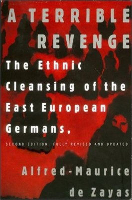 A Terrible Revenge: The Ethnic Cleansing of the East European Germans (Paperback