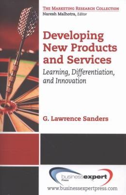 Developing New Products and Services : Learning, Differentiation, and Innovation