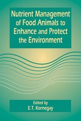 Nutrient Management of Food Animals to Enhance and Protect the Environment by E.