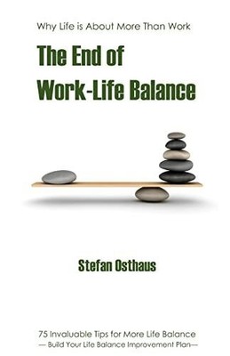 The End of Work-Life Balance: Buch CreateSpace Independent Publishing Platform