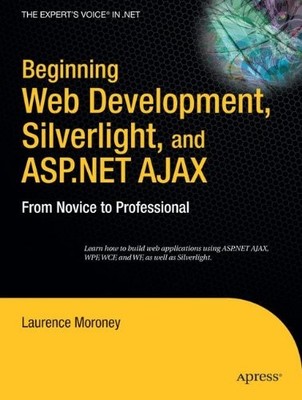 BEGINNING WEB DEVELOPMENT, SILVERLIGHT, AND ASP.NET AJAX: By Laurence Moroney VG