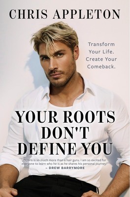 Your Roots Don't Define You -- Chris Appleton - Hardcover