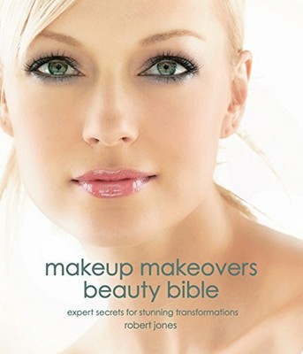 Makeup Makeovers: Expert Secrets for Stunning Transf by Jones, Robert 1592334733
