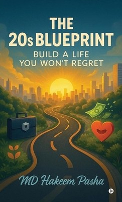 The 20s Blueprint: Build a Life You Won't Regret by MD Hakeem Pasha Hardcover Bo