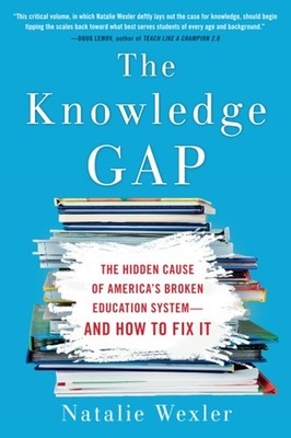 The Knowledge Gap: The Hidden Cause of America's Broken Education System--an...