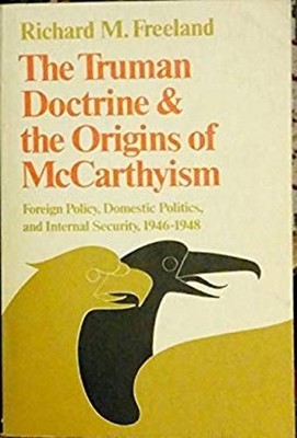 The Truman Doctrine and the Origins of McCarthyism Richard M. Fre