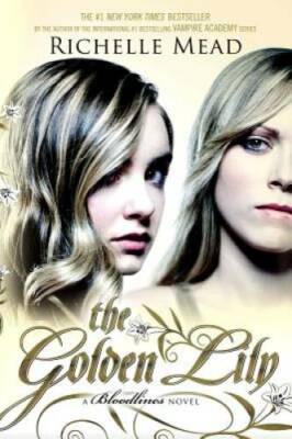 The Golden Lily: A Bloodlines Novel - Paperback By Mead, Richelle - VERY GOOD