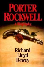 Porter Rockwell: A Biography by Dewey, Richard Lloyd