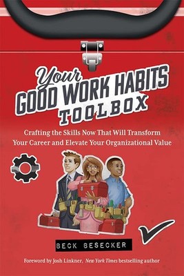 Your Good Work Habits Toolbox: The Not-So-Obvious Career Habits That Will Ma...