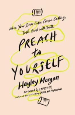 Preach To Yourself: When Your Inner Critic Comes Calling, Talk Back With Tr...