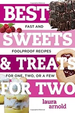 BEST SWEETS & TREATS FOR TWO: FAST AND FOOLPROOF RECIPES By Laura Arnold *Mint*