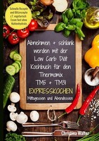 Abnehmen + Schlank Werden Mit Der Low Carb DiäT. Kochbuch FüR Den Thermomix TM5