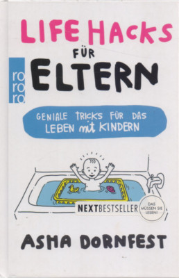 Asha Dornfest : Life Hacks für Eltern - Geniale Tricks für das Leben mit Kindern