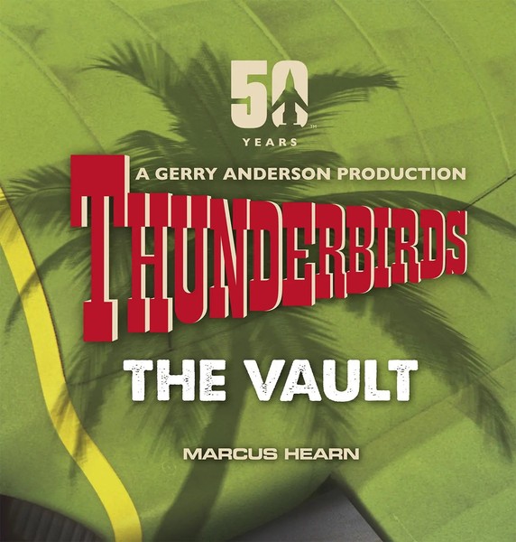 Thunderbirds | The Vault: Celebrating Over 50 Years Of The Classic Series | Buch-image