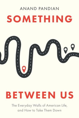 Something Between Us : The Everyday Walls of American Life, and How to Take T...