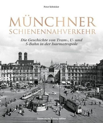 Münchner Schienennahverkehr Die Geschichte von Tram-, U- und S-Bahn in der Isarm