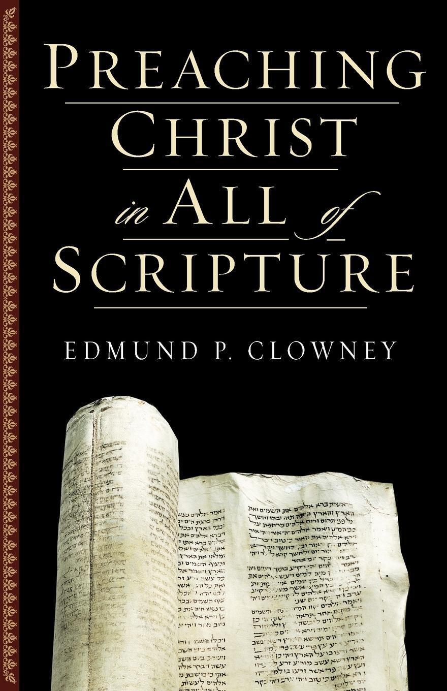Thumbnail - Preaching Christ In All Of Scripture | Edmund Clowney | Taschenbuch |