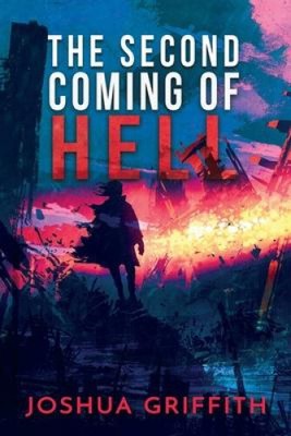 The Second Coming of Hell by Griffith, Joshua